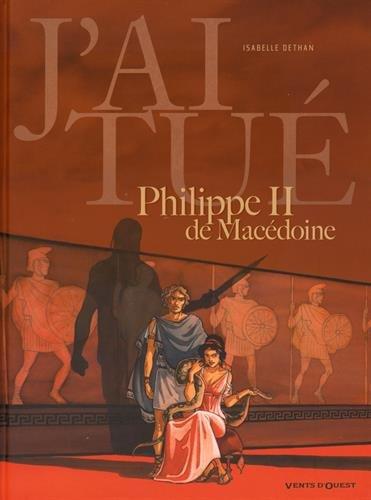 J'ai tué Philippe II de Macédoine