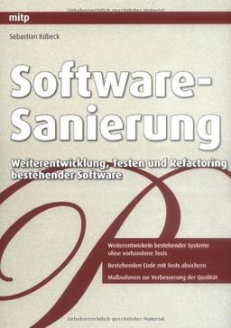 Software-Sanierung: Weiterentwicklung, Testen und Refactoring bestehender Software