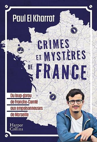 Crimes et mystères de France : du loup-garou de Franche-Comté aux empoisonneuses de Marseille