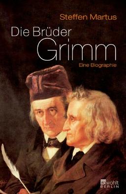 Die Brüder Grimm. (Eine Biographie)