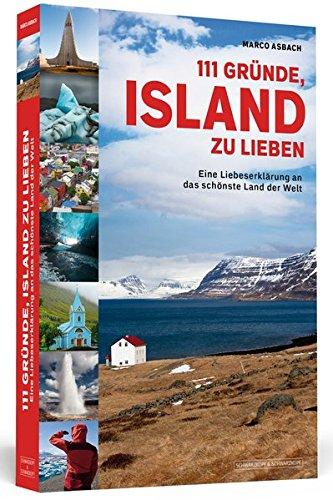 111 Gründe, Island zu lieben: Eine Liebeserklärung an das schönste Land der Welt | Aktualisierte und erweiterte Neuausgabe.