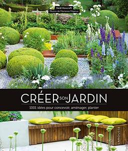 Créer son jardin : 1.001 idées pour concevoir, aménager, planter