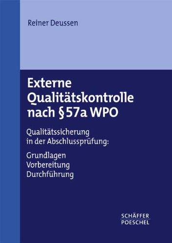 Externe Qualitätskontrolle nach § 57a WPO: Qualitätssicherung in der Abschlussprüfung: Grundlagen, Vorbereitung, Durchführung