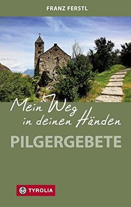 Mein Weg in deinen Händen: Pilgergebete