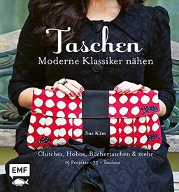 Taschen – Moderne Klassiker nähen: Clutches, Hobos, Büchertaschen und mehr – 19 Projekte, über 75 Taschen