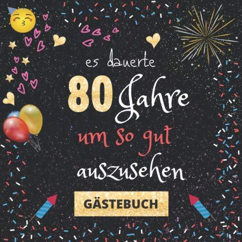 Gästebuch 80. Geburtstag: Es dauerte 80 Jahre um so gut auszusehen | witziges Gästebuch mit Fragen zum Ausfüllen | für Männer und Frauen | Geschenkidee und Gästespiel zum Geburtstag