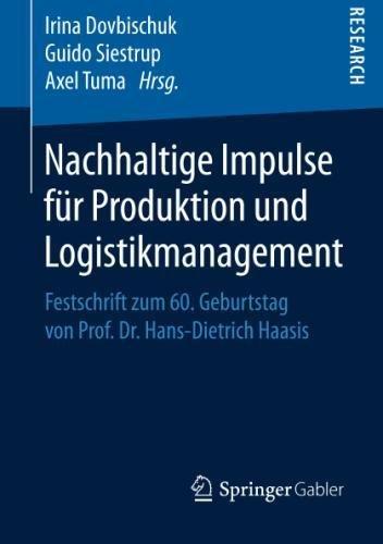 Nachhaltige Impulse für Produktion und Logistikmanagement: Festschrift zum 60. Geburtstag von Prof. Dr. Hans-Dietrich Haasis