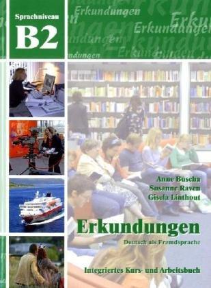 Erkundungen Deutsch als Fremdsprache B2: Integriertes Kurs- und Arbeitsbuch