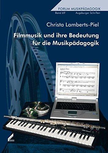 Filmmusik und ihre Bedeutung für die Musikpädagogik. Forum Musikpädagogik Bd. 69