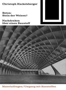 Beton: Stein der Weisen?: Nachdenken über einen Baustoff (Bauwelt Fundamente, Band 79)