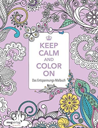 Keep Calm and Color On: Das Entspannungs-Malbuch