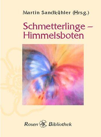 Schmetterlinge - Himmelsboten: Texte und Gedichte aus dem Reich der Falter