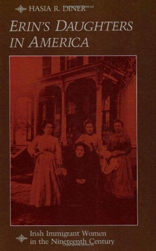 Erin's Daughters in America: Irish Immigrant Women in the Nineteenth Century (Studies in Historical & Political Scienc)