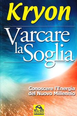 Varcare la soglia. Conoscere l'energia del nuovo millennio