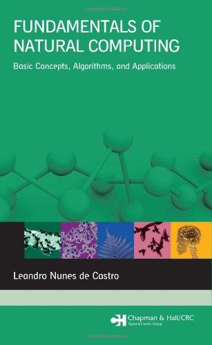 Fundamentals of Natural Computing: Basic Concepts, Algorithms, and Applications (Chapman & Hall/CRC Computer And Information Sciences)