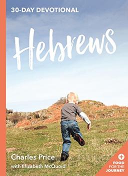 Hebrews: 30-Day Devotional (Food for the Journey Keswick Devotionals)