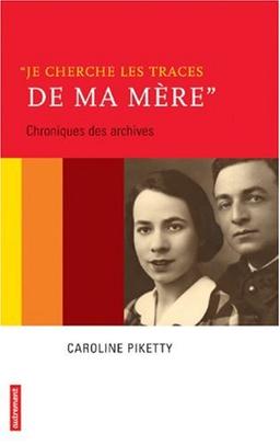 Je cherche les traces de ma mère : chroniques des archives