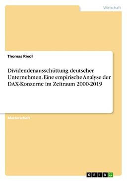 Dividendenausschüttung deutscher Unternehmen. Eine empirische Analyse der DAX-Konzerne im Zeitraum 2000-2019