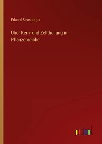 Über Kern- und Zelltheilung im Pflanzenreiche