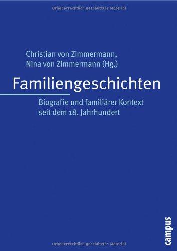 Familiengeschichten: Biografie und familiärer Kontext seit dem 18. Jahrhundert: Biographie und familiärer Kontext seit dem 18. Jahrhundert