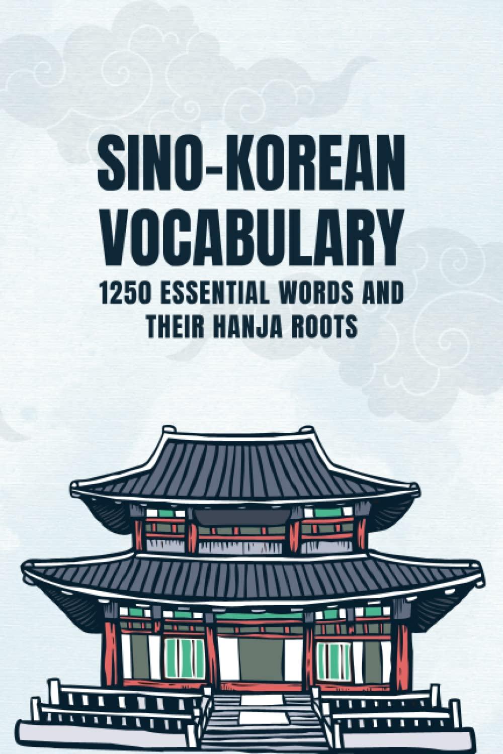 Sino-Korean Vocabulary: 1250 Essential Words with Their Hanja Roots - Building your Korean Vocabulary - Size 6 x 9 in