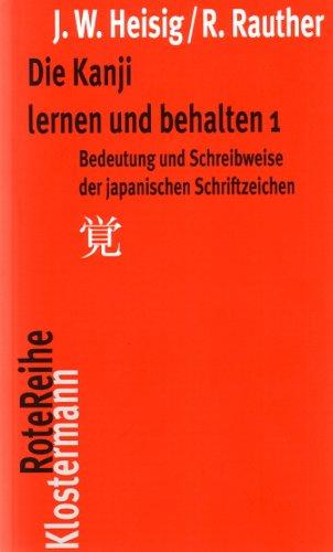 Die Kanji lernen und behalten 1: Bedeutung und Schreibweise der japanischen Schriftzeichen