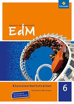 Elemente der Mathematik Klassenarbeitstrainer - Ausgabe für Nordrhein-Westfalen: Klassenarbeitstrainer 6