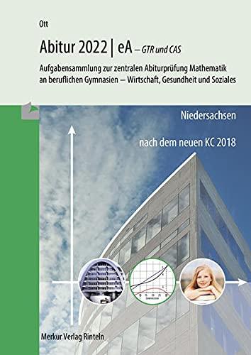 Mathematik Abitur 2022 - eA - GTR und CAS: Aufgabensammlung zur zentralen Abiturprüfung Mathematik an beruflichen Gymnasien - Wirtschaft, Gesundheit und Soziales