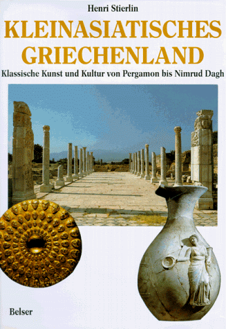 Kleinasiatisches Griechenland. Klassische Kunst und Kultur von Pergamon bis Nimrud Dagh