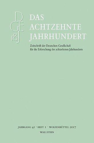 Das achtzehnte Jahrhundert 41/1 (Das achtzehnte Jahrhundert - Zeitschrift der Deutschen Gesellschaft für die Erforschung des achtzehnten Jahrhunderts)