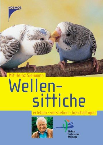 Wellensittiche: Erleben, verstehen, beschäftigen