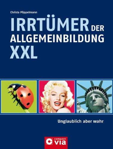 Irrtümer der Allgemeinbildung XXL: Unglaublich aber wahr