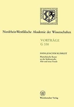 Manichäische Kunst an der Seidenstraße: Alte und neue Funde: 378. Sitzung am 23. November 1994 in Düsseldort (Nordrhein-Westfälische Akademie der Wissenschaften, Band 338)