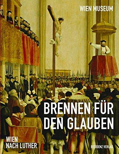 Brennen für den Glauben: Wien nach Luther