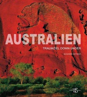 Australien Bildband: Traumziel down under. Mit 250 faszinierenden Bildern von Australien - Outback, Sydney, Melbourne, und bewegenden Bildern der ... Luftaufnahmen (Länder, Reisen, Abenteuer)