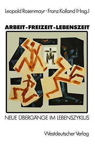 Arbeit-Freizeit-Lebenszeit: Grundlagenforschungen zu Übergängen im Lebenszyklus