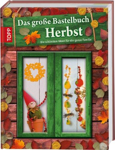 Das große Bastelbuch Herbst: Herbstliches Bastelvergnügen für die ganze Familie