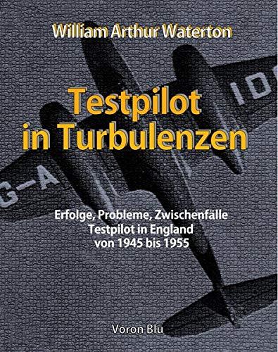 Testpilot in Turbulenzen: Erfolge, Probleme, Zwischenfälle. Testpilot in England von 1945 bis 1955