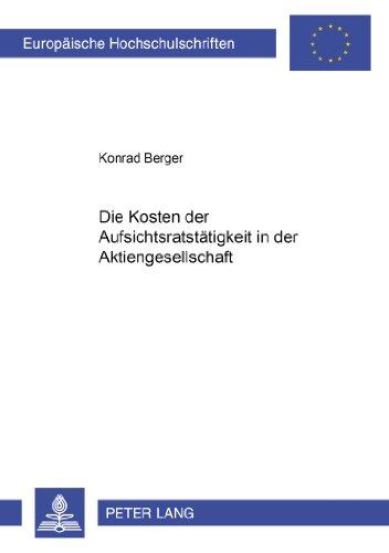 Die Kosten der Aufsichtsratstätigkeit in der Aktiengesellschaft (Europäische Hochschulschriften / European University Studies / Publications Universitaires Européennes)