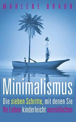 Minimalismus: Die 7 Schritte, mit denen Sie Ihr Leben kinderleicht vereinfachen