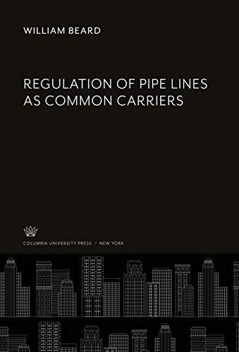 Regulation of Pipe Lines as Common Carriers