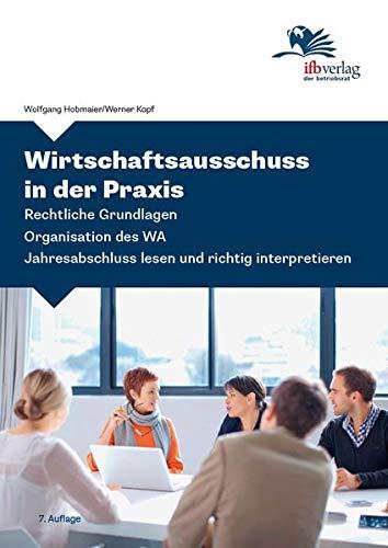 Wirtschaftsausschuss in der Praxis: Rechtliche Grundlagen - Organisation des WA - Jahresabschluss lesen und richtig interpretieren