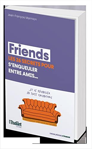 Friends : les 26 secrets pour s'engueuler entre amis... : et se réconcilier en toute circonstance