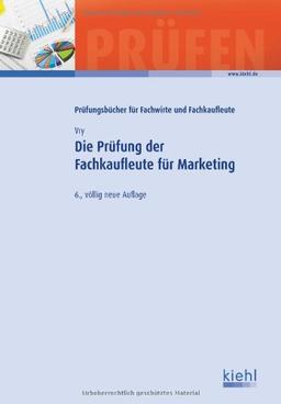 Die Prüfung der Fachkaufleute für Marketing (Prüfungsbücher für Fachwirte und Fachkaufleute)