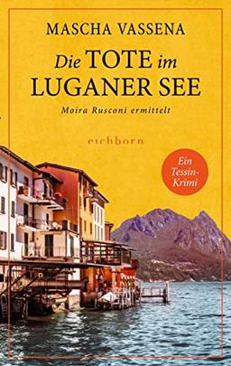 Die Tote im Luganer See: Moira Rusconi ermittelt. Ein Tessin-Krimi