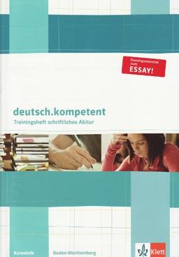 deutsch.kompetent. Trainingsheft schriftliches Abitur fÃ1/4r Baden-WÃ1/4rttemberg