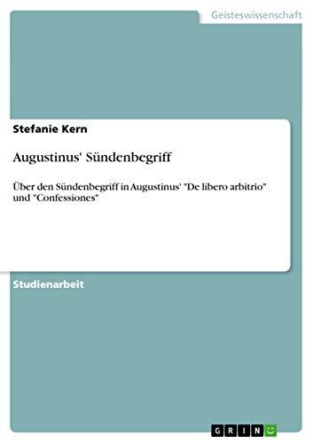 Augustinus' Sündenbegriff: Über den Sündenbegriff in Augustinus' "De libero arbitrio" und "Confessiones"