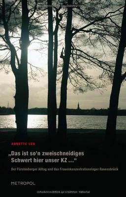 "Das ist son zweischneidiges Schwert hier unser KZ ...": Der Fürstenberger Alltag und das Frauenkonzentrationslager Ravensbrück