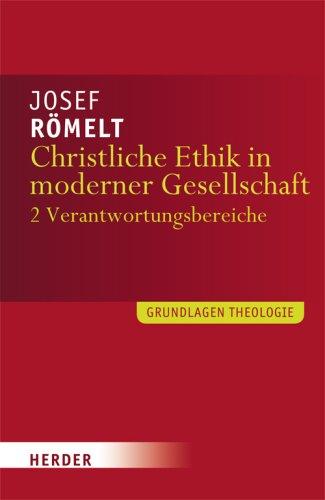 Christliche Ethik in moderner Gesellschaft: Band 2: Lebensbereiche (Grundlagen Theologie)