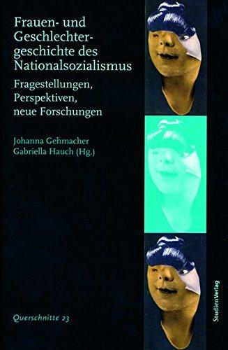 Frauen- und Geschlechtergeschichte des Nationalsozialismus: Fragestellungen, Perspektiven, neue Forschungen (Querschnitte - Einführungstexte zur Sozial-, Wirtschafts- und Kulturgeschichte)